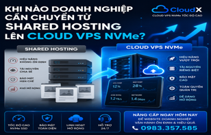Khi nào doanh nghiệp của bạn cần chuyển từ Shared Hosting lên Cloud VPS NVMe?