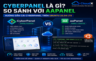 CyberPanel là gì? So sánh CyberPanel với aaPanel và hướng dẫn cài CyberPanel trên Ubuntu 22.04 LTS