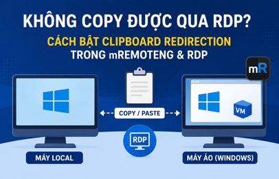 Không copy được giữa máy Windows và máy ảo qua mRemoteNG/RDP: Nguyên nhân và cách sửa